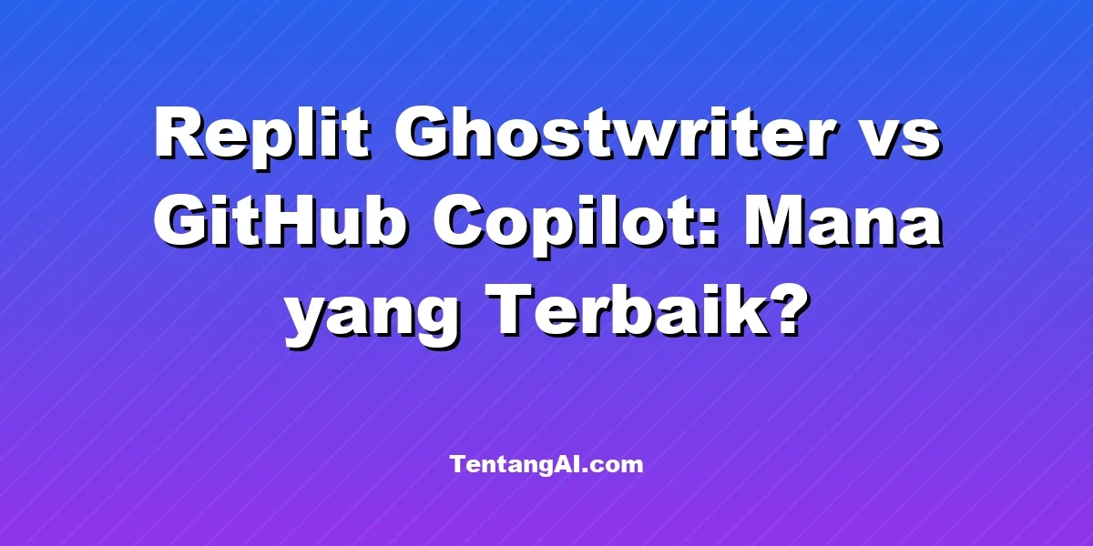 Replit Ghostwriter vs GitHub Copilot: Mana yang Terbaik?
