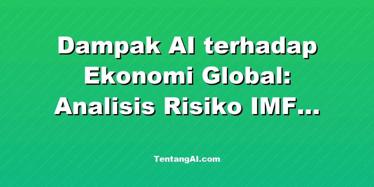 Dampak AI terhadap Ekonomi Global: Analisis Risiko IMF 2026