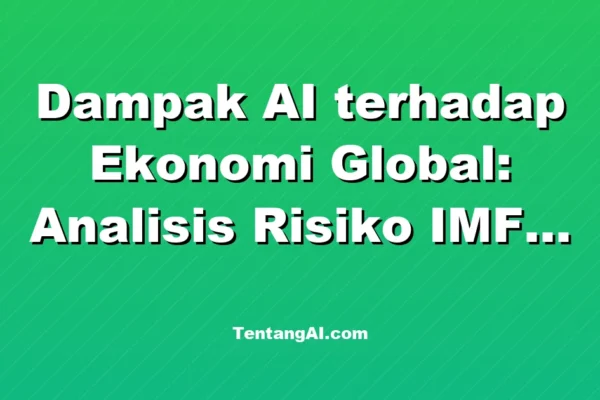 Dampak AI terhadap Ekonomi Global: Analisis Risiko IMF 2026